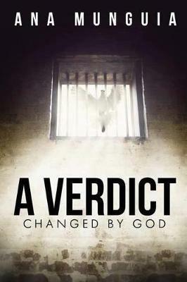 A Verdict Changed by God - Ana Munguia - cover