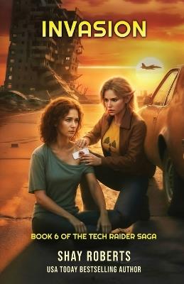 Invasion: Tech Raider Book 6 - Shay Roberts - cover