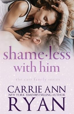 Shameless With Him - Carrie Ann Ryan - cover