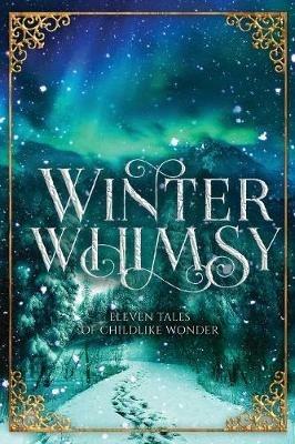Winter Whimsy: Eleven Tales of Childlike Wonder - Ynes Malakova - cover