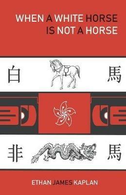 When a White Horse Is Not a Horse - Ethan James Kaplan - cover