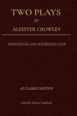 Two Plays by Aleister Crowley: Tannhäuser and Household Gods - Aleister Crowley - cover