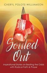 Souled Out: Inspirational Stories on Beating the Odds with Radical Faith & Prayer