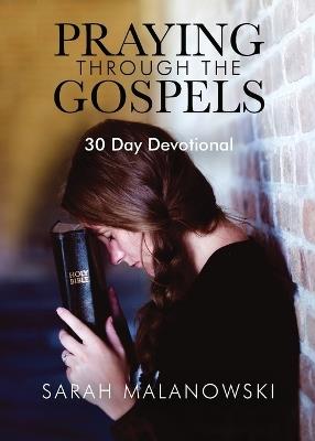 Praying Through The Gospels: 30-Day Devotional - Sarah Malanowski - cover