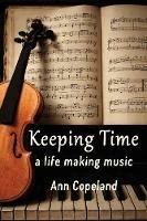 Keeping Time: A Life Making Music - Ann Copeland - cover