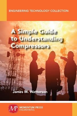 A Simple Guide to Understanding Compressors - James M Watterson - cover