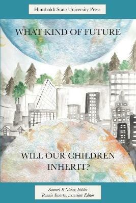 What Kind of Future Will Our Children Inherit? - Samuel P Oliner - cover