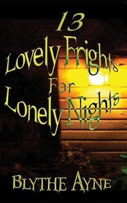 13 Lovely Frights for Lonely Nights - Blythe Ayne - cover