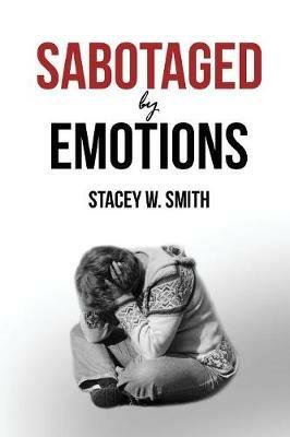 Sabotaged by Emotions: Revised Edition - Stacey W Smith - cover