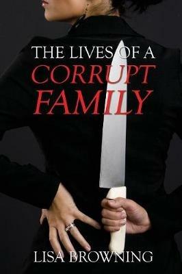 The Lives of A Corrupt Family - Lisa Browning - cover