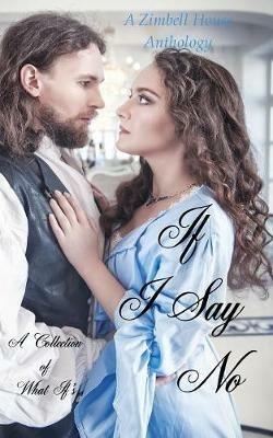 If I Say No: A Collection of What If's - Zimbell House Publishing - cover