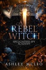 A Rebel Witch: A Supernatural Spy Academy Series