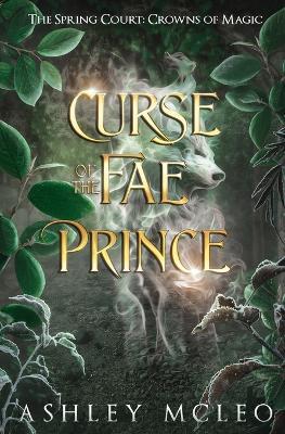 Curse of the Fae Prince: The Spring Court: Crowns of Magic - Ashley McLeo - cover