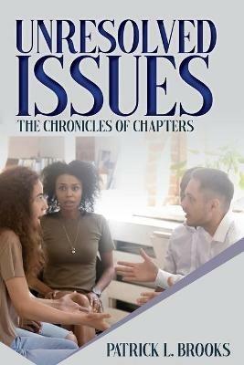 Unresolved Issues: The Chronicles of Chapters - Patrick L Brooks - cover