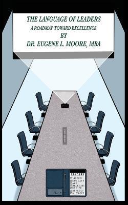 The Language of Leaders, A Roadmap Toward Excellence - Eugene L Moore - cover
