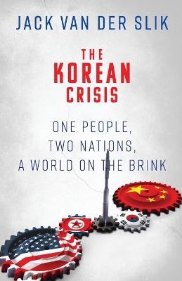 The Korean Crisis: One People, Two Nations, A World On The Brink - Jack Van Der Slik - cover