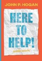 Here to Help! (within reason): Studio Manager Flyers, California Institute of the Arts - 2006-2019 - John P Hogan - cover