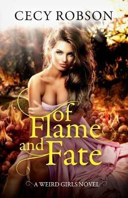 Of Flame and Fate: A Weird Girls Novel - Cecy Robson - cover