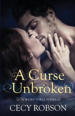 A Curse Unbroken: A Weird Girls Novel - Cecy Robson - cover