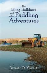 The Idling Bulldozer and Other Paddling Adventures