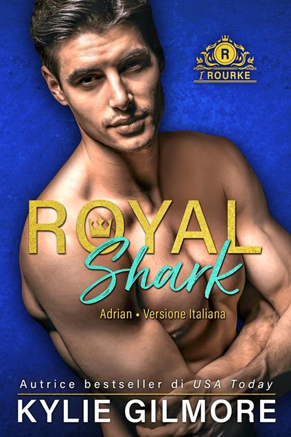 Royal Shark - Adrian (versione italiana) (I Rourke di Villroy 6) - Kylie Gilmore - ebook