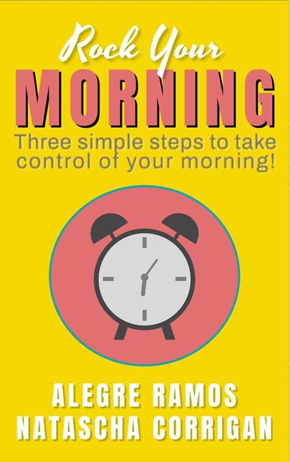 Rock Your Morning: Three Simple Steps to Take Control of Your Morning!