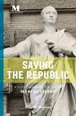 Saving the Republic: A Novel Based on the Life of Marcus Cicero