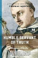 Humble Servant of Truth: A Novel Based on the Life of Thomas Aquinas