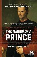 The Making of a Prince: A Novel Based on the Life of Niccolo Machiavelli