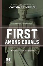 First Among Equals: A Novel Based on the Life of Cosimo de' Medici