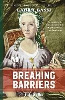 Breaking Barriers: A Novel Based on the Life of Laura Bassi