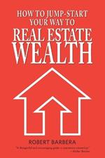 How to Jump-Start Your Way to Real Estate Wealth