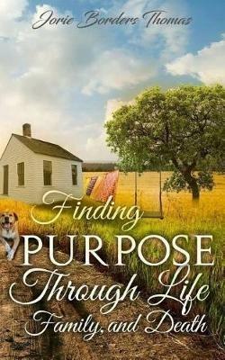 Finding Purpose Through Life, Family, and Death - Jorie Borders Thomas - cover