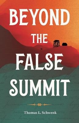 Beyond the False Summit - Thomas L Schwenk - cover