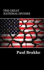 The Great National Divides: Why the United States Is So Divided and How It Can Be Put Back Together Again
