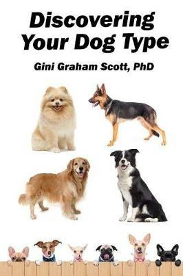 Discovering Your Dog Type: A New System for Understanding Yourself and Others, Improving Your Relationships, and Getting What You Want in Life - Gini Graham Scott - cover