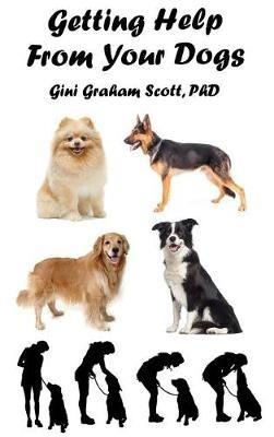 Getting Help from Your Dogs: How to Gain Insights, Advice, and Power Using the Dog Type System - Gini Graham Scott - cover