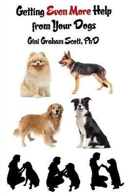 Getting Even More Help from Your Dogs: More Ways to Gain Insights, Advice, Power and Other Help Using the Dog Type System - Gini Graham Scott - cover