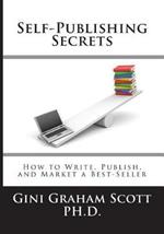 Self-Publishing Secrets: How to Write, Publish, and Market a Best-Seller or Use Your Book to Build Your Business