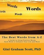 The Best Words from A-Z: A Guide to Using Positive Words Each Week to Enhance Your Life and Work