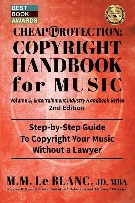 CHEAP PROTECTION COPYRIGHT HANDBOOK FOR MUSIC, 2nd Edition: Step-by-Step Guide to Copyright Your Music, Beats, Lyrics and Songs Without a Lawyer - M M Le Blanc - cover