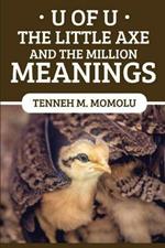 U Of U: The Little Axe and The Million Meanings