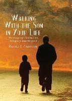 Walking With the Son in Your Life: Developing Character, Integrity and Respect - Randall L Carpenter - cover