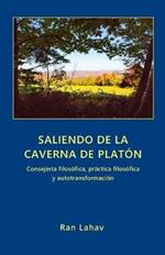 Saliendo de la Caverna de Platon: Consejeria filosofica, practica filosofica y autotransformacion