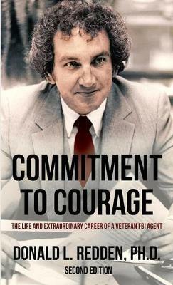 Commitment to Courage: The Life and Extraordinary Career of a Veteran FBI Agent - Donald L Redden - cover