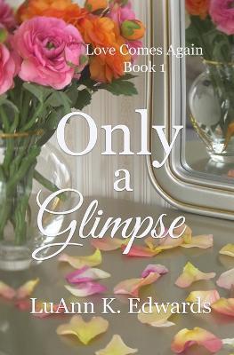 Only a Glimpse - Luann K Edwards - cover