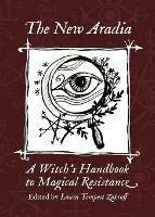 The New Aradia: A Witch's Handbook to Magical Resistance