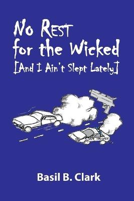 No Rest for the Wicked: And I Ain't Slept Lately - Basil B Clark - cover