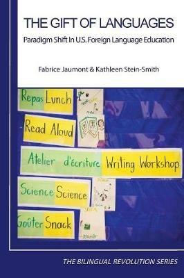 The Gift of Languages: Paradigm Shift in U.S. Foreign Language Education - Fabrice Jaumont,Kathleen Stein-Smith - cover