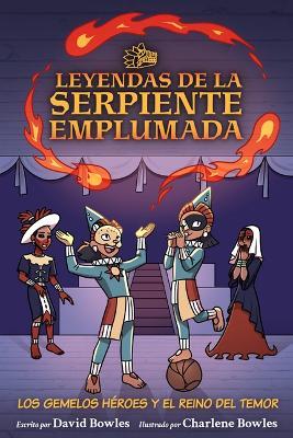 Los Gemelos Héroes Y El Reino del Temor: The Hero Twins in the Realm of Fright (Tales of the Feathered Serpent #3) - David Bowles - cover